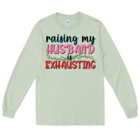 Matcha Raising my husband is exhausting Long Sleeve Tee - texasbilliewilder