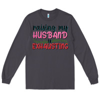 Smoke Raising my husband is exhausting Long Sleeve Tee - texasbilliewilder