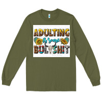 Army Green adulting is some bullshit Long Sleeve Tee - texasbilliewilder