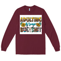 Adulting Is Some Bullshit Long Sleeve Tee | Teevron
