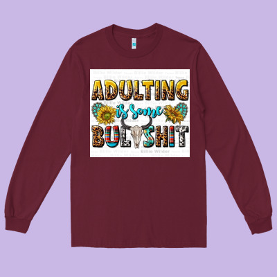 Adulting Is Some Bullshit Long Sleeve Tee Designed By Texasbilliewilder