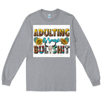 Heather Grey adulting is some bullshit Long Sleeve Tee - texasbilliewilder