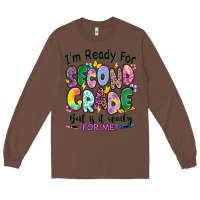 Chestnut I'm ready for second grade but is it ready for me Long Sleeve Tee - RanaPortraitStore