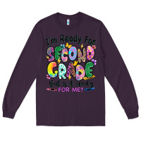 Plum I'm ready for second grade but is it ready for me Long Sleeve Tee - RanaPortraitStore