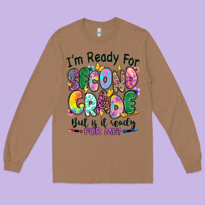 Long Sleeve Tee I'm ready for second grade but is it ready for me