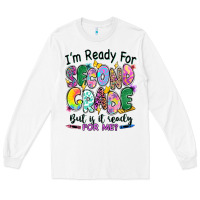 White I'm ready for second grade but is it ready for me Long Sleeve Tee - RanaPortraitStore