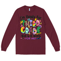 Burgundy I'm ready for third grade but is it ready for me Long Sleeve Tee - RanaPortraitStore