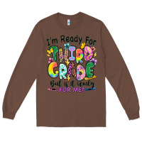 Chestnut I'm ready for third grade but is it ready for me Long Sleeve Tee - RanaPortraitStore