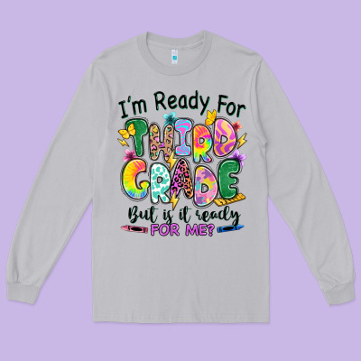 Long Sleeve Tee I'm ready for third grade but is it ready for me
