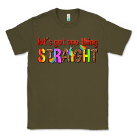 Army Green lets get one thing straight Classic Tee - texasbilliewilder
