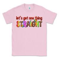 Bubblegum Pink lets get one thing straight Classic Tee - texasbilliewilder