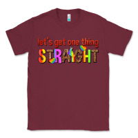 Burgundy lets get one thing straight Classic Tee - texasbilliewilder