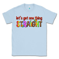 Dusty Blue lets get one thing straight Classic Tee - texasbilliewilder