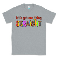 Heather Grey lets get one thing straight Classic Tee - texasbilliewilder