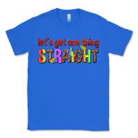 True Royal lets get one thing straight Classic Tee - texasbilliewilder