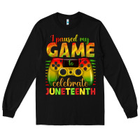 Black I paused my game celebrate Juneteenth Long Sleeve Tee - texasbilliewilder