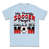 Dusty Blue my favorite soccer player calls me mom Classic Tee - Zillion Design Studio