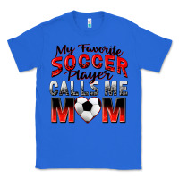 True Royal my favorite soccer player calls me mom Classic Tee - Zillion Design Studio