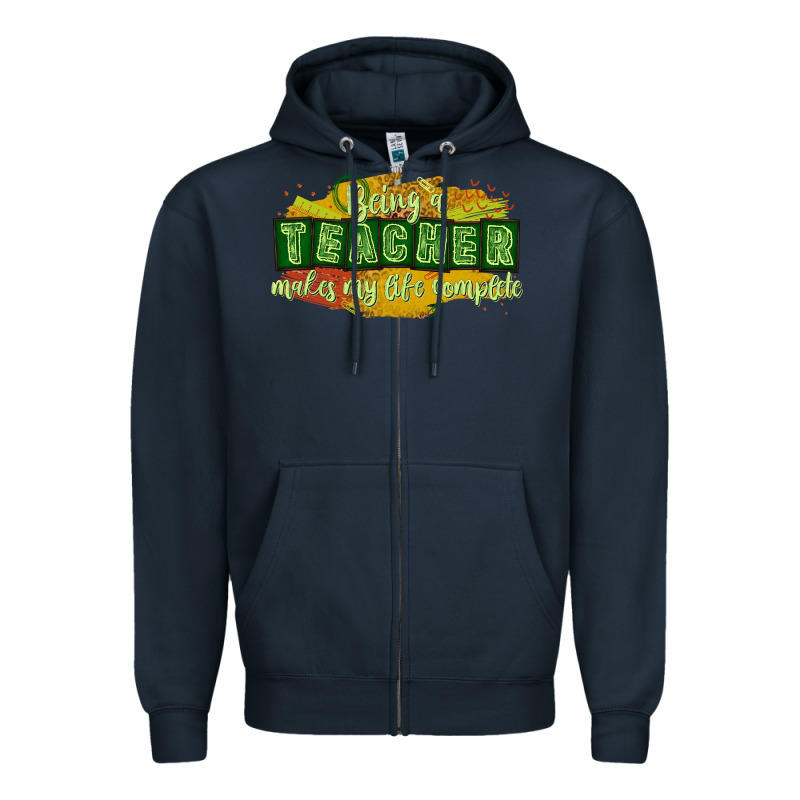 Being A Teacher Makes My Life Complete Zipper Hoodie by texasbilliewilder | Teevron