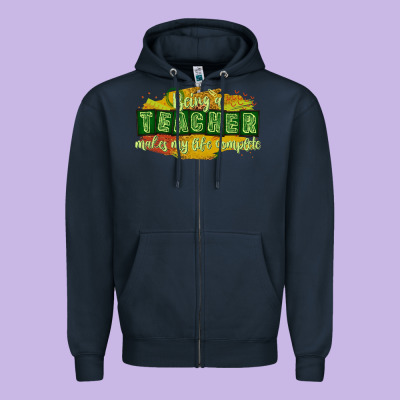 Being A Teacher Makes My Life Complete Zipper Hoodie Designed By Texasbilliewilder