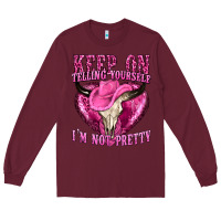 Burgundy keep on talking yourself im not pretty Long Sleeve Tee - texasbilliewilder