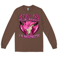 Chestnut keep on talking yourself im not pretty Long Sleeve Tee - texasbilliewilder
