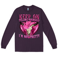 Plum keep on talking yourself im not pretty Long Sleeve Tee - texasbilliewilder