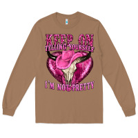 Toasted Coconut keep on talking yourself im not pretty Long Sleeve Tee - texasbilliewilder