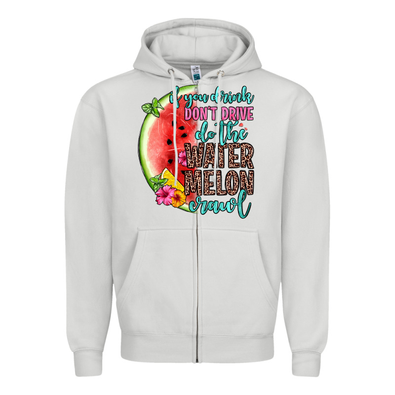 If You Drink Don T Drive Do The Watermelon Crawl Zipper Hoodie by Zillion Design Studio | Teevron