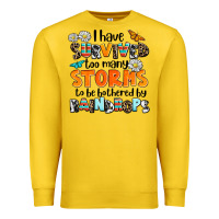 Lemon i have survived to may storms to be bothered by ra Premium Sweatshirt - AdoDesignShop