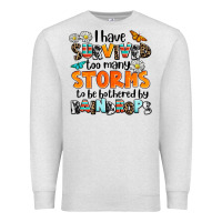 Oatmeal Heather i have survived to may storms to be bothered by ra Premium Sweatshirt - AdoDesignShop