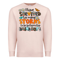 Pale Pink i have survived to may storms to be bothered by ra Premium Sweatshirt - AdoDesignShop