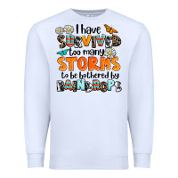 White i have survived to may storms to be bothered by ra Premium Sweatshirt - AdoDesignShop