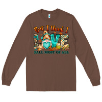 Chestnut But i think i love Fall most of all gnome Long Sleeve Tee - RanaPortraitStore