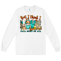 But I Think I Love Fall Most Of All Gnome Long Sleeve Tee | Teevron