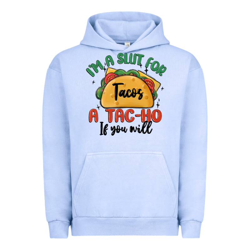 I'm A Slut For Tacos A Tac Ho If You Will Urban Hoodie by MaliasSmallBusiness | Teevron
