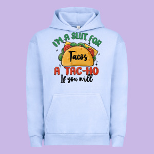 I'm A Slut For Tacos A Tac Ho If You Will Urban Hoodie Designed By Maliassmallbusiness