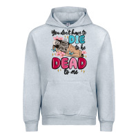 Heather Grey you don't have to die to be dead to me Urban Hoodie - MaliasSmallBusiness