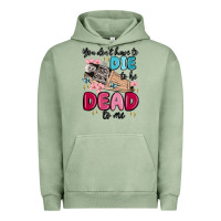You Don't Have To Die To Be Dead To Me Urban Hoodie | Teevron