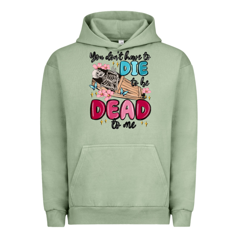 You Don't Have To Die To Be Dead To Me Urban Hoodie by MaliasSmallBusiness | Teevron