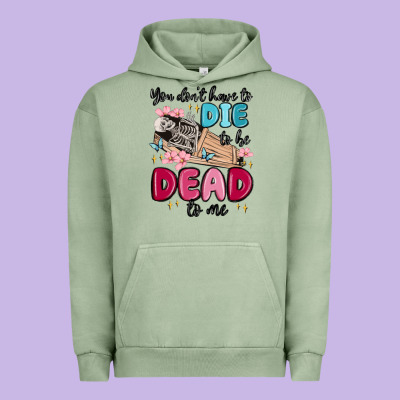 You Don't Have To Die To Be Dead To Me Urban Hoodie Designed By Maliassmallbusiness