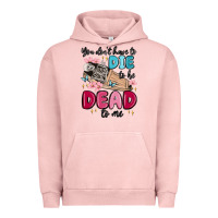 Pigment Salmon you don't have to die to be dead to me Urban Hoodie - MaliasSmallBusiness