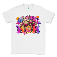White oh honey i am that mom Classic Tee - Zillion Design Studio