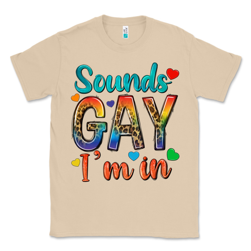 Sounds Gay Im In Classic Tee by texasbilliewilder | Teevron