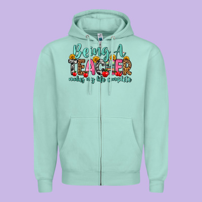 Being A Teacher Makes My Life Complete Zipper Hoodie Designed By Zillion Design Studio