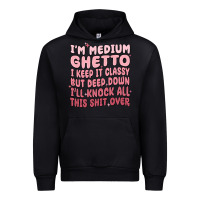 Black im medium ghetto i keep it classy but deep down pn Urban Hoodie - MaliasSmallBusiness