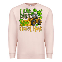 Pale Pink a little dirt never hurt st patricks bulldozer Premium Sweatshirt - JahusDesignShop