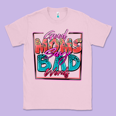 Classic Tee good moms say bad words