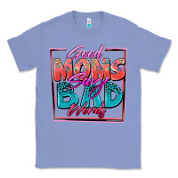 Colony Blue good moms say bad words Classic Tee - Zillion Design Studio