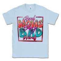 Dusty Blue good moms say bad words Classic Tee - Zillion Design Studio